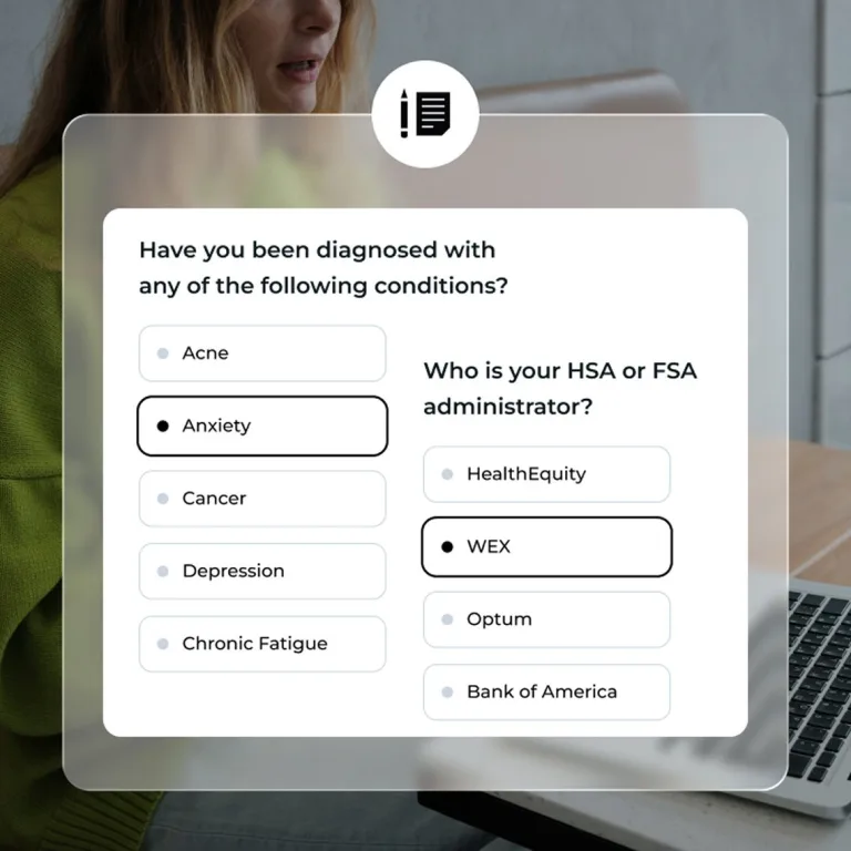 Showcasing at checkout, you will need to complete a short health assessment survey that will ask you: have you been diagnosed with any of the following conditions? and, who is your HSA/FSA administrator?